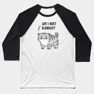 Am I not Kawaii? Baseball T-Shirt